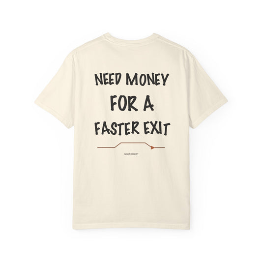Need Money for a Faster Exit — Heavyweight Garment-Dyed Tee