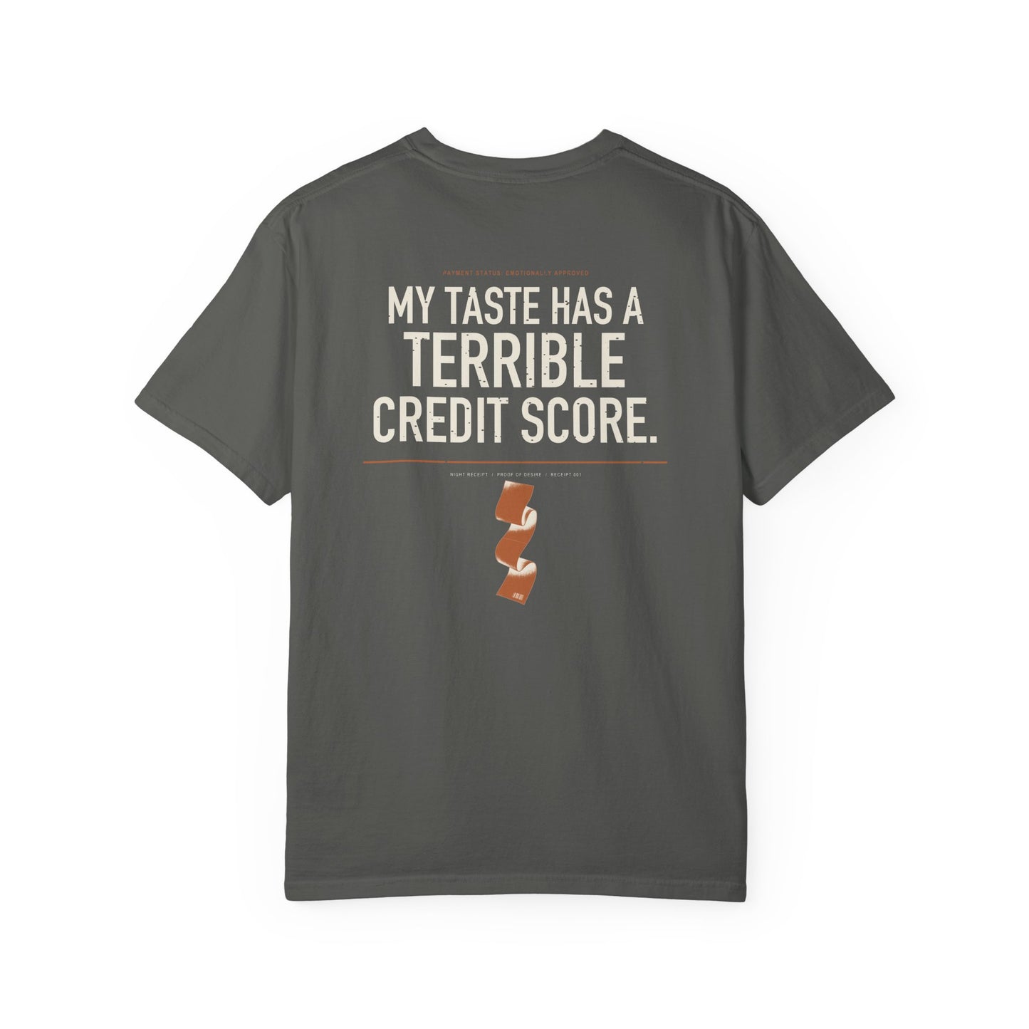 My Taste Has a Terrible Credit Score — Heavyweight Garment-Dyed Tee