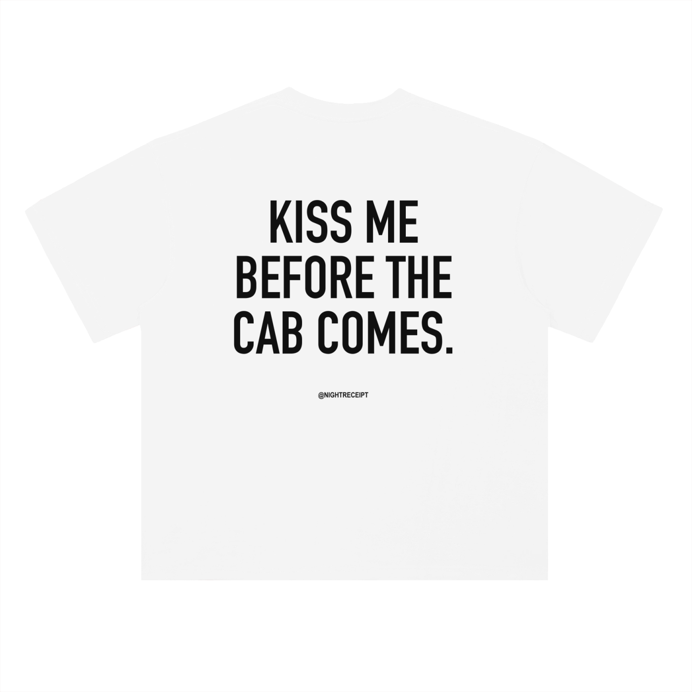 Back of the white heavyweight drop-shoulder tee with KISS ME BEFORE THE CAB COMES in black condensed capitals
