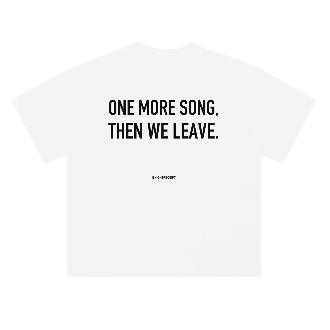 Back of the white heavyweight drop-shoulder tee with ONE MORE SONG, THEN WE LEAVE in black condensed capitals