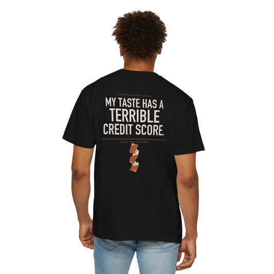 My Taste Has a Terrible Credit Score — Heavyweight Garment-Dyed Tee