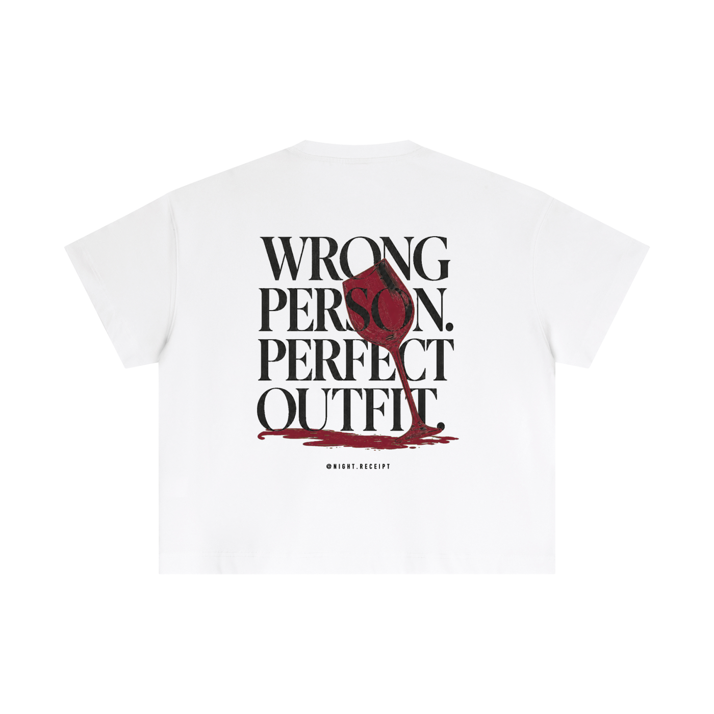 Back of the white Night Receipt boxy cotton tee with WRONG PERSON. PERFECT OUTFIT. in editorial serif capitals and a tipped oxblood wine glass whose spill becomes the baseline