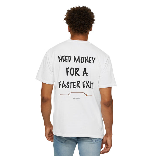 Need Money for a Faster Exit — Heavyweight Garment-Dyed Tee