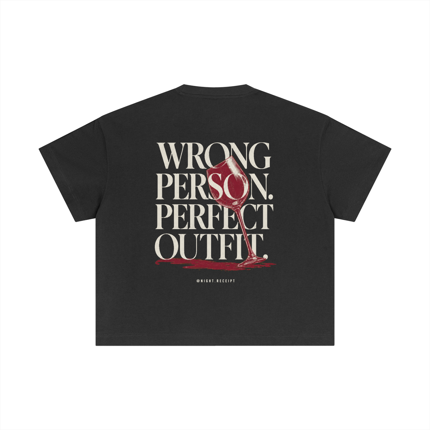 Back of the dark gray Night Receipt boxy cotton tee with WRONG PERSON. PERFECT OUTFIT. in editorial serif capitals and a tipped oxblood wine glass whose spill becomes the baseline