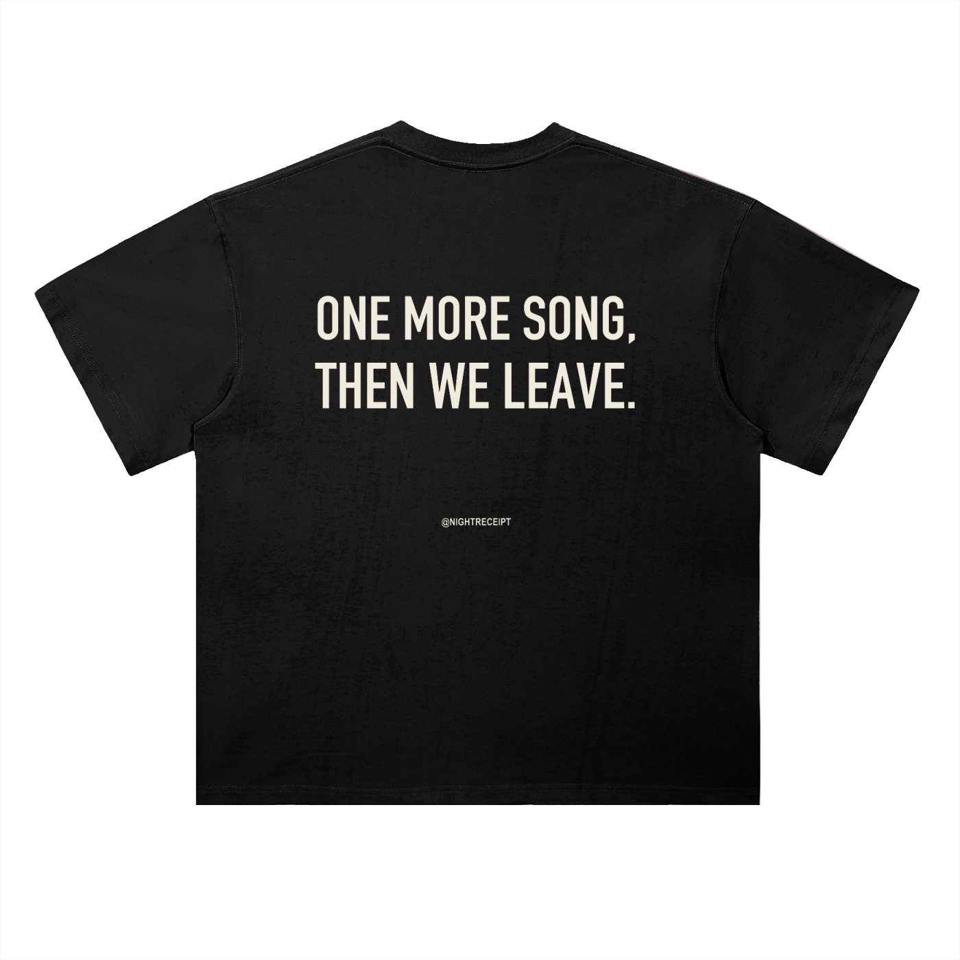 Back of the black heavyweight drop-shoulder tee with ONE MORE SONG, THEN WE LEAVE in cream condensed capitals